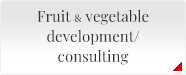 Fruit & vegetable development/ consulting